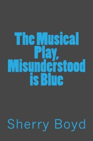The Musical Play, Misunderstood is Blue
