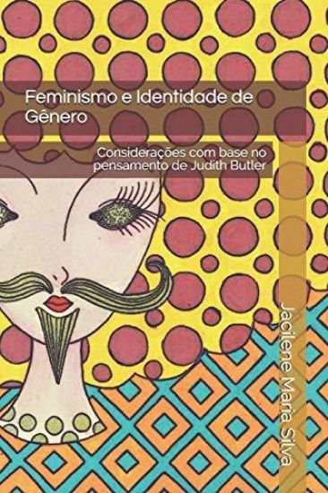 Feminismo e Identidade de Gênero: Considerações com base no pensamento de Judith Butler