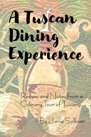 A Tuscan Dining Experience: Recipes and Notes from a Culinary Tour of Tuscany