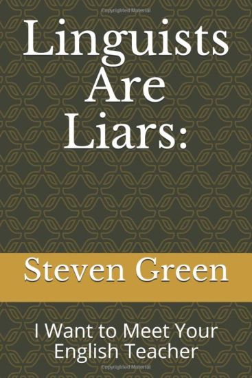 Linguists Are Liars: : I Want to Meet Your English Teacher