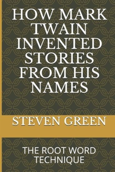 How Mark Twain Invented Stories from His Names: The Root Word Technique