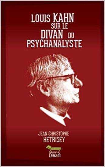 Louis Kahn Sur Le Divan Du Psychanalyste