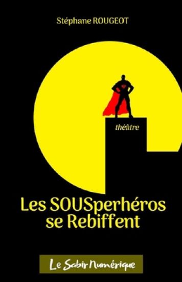 Les SOUSper-héros se rebiffent: Comédie en 1 acte