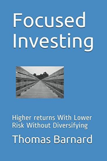 Focused Investing: Higher returns With Lower Risk Without Diversifying