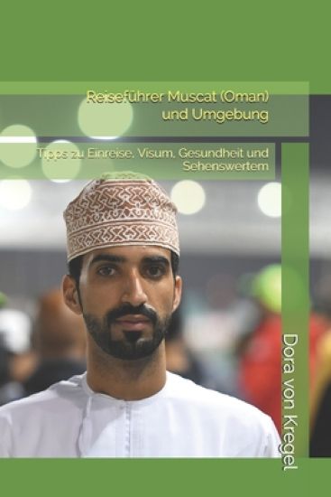 Reiseführer Muscat (Oman) und Umgebung: Tipps zu Einreise, Visum, Gesundheit und Sehenswertem