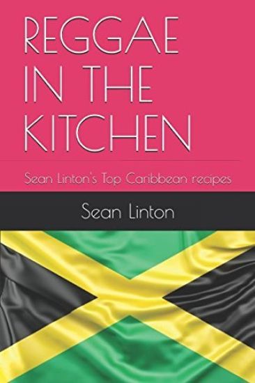 Reggae in the Kitchen: Sean Linton's Top Caribbean recipes