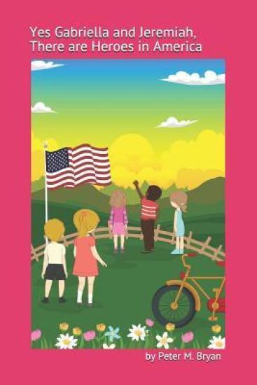 Yes Gabriella and Jeremiah, There Are Heroes in America