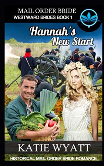 Mail Order Bride Hannah's New Start: Historical Mail order Bride Romance