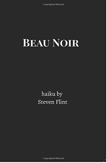 Beau Noir: Haiku by Steven Flint