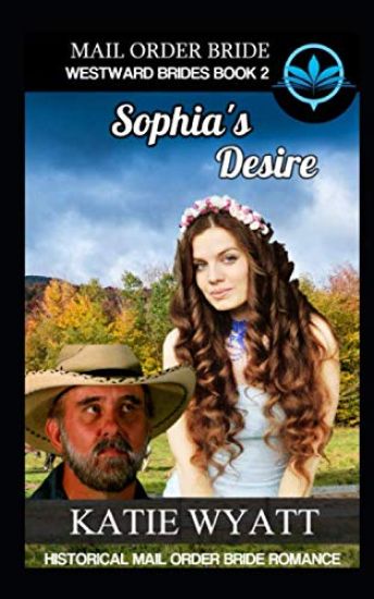 Mail Order Bride Sophia's Desire: Historical Mail order Bride Romance