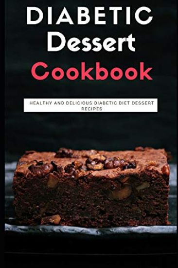 Diabetic Dessert Cookbook: Healthy and Delicious Diabetic Diet Dessert Recipes