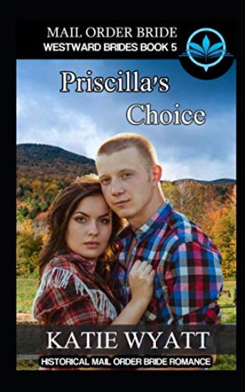 Mail Order Bride Priscilla's Choice: Historical Mail order Bride Romance