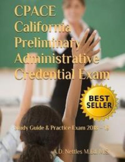 Cpace California Preliminary Administrative Credential Exam: Study Guide & Practice Exam 2018 - 19