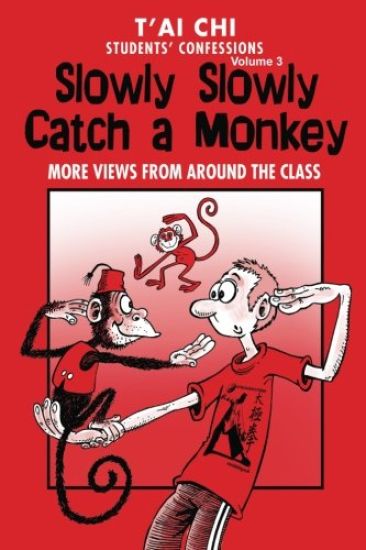Tai Chi Students Confessions Vol.3: Slowly SLowly Catch a Monkey
