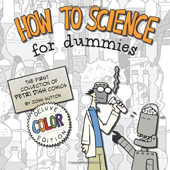 How to Science for Dummies: Deluxe Color Edition: The first collection of Petri Dish comics
