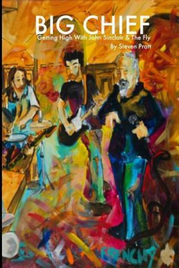 Big Chief: Getting High With John Sinclair And The Fly