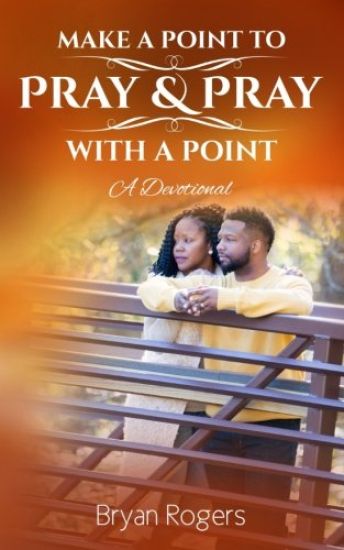 Make A Point To Pray: & Pray With A Point