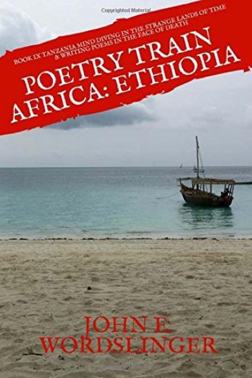 Poetry Train Africa: Ethiopia 9: Mind Diving in the Strange Lands of Time & Writing Poems in the Face of Death