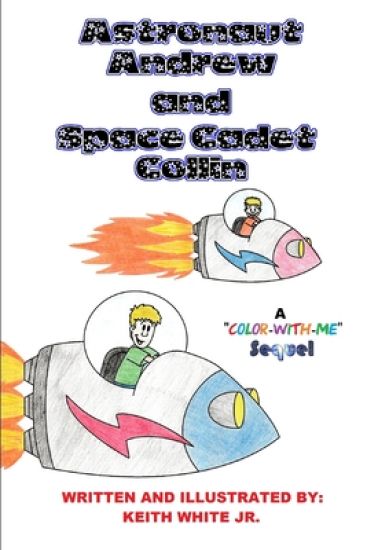 Astronaut Andrew and Space Cadet Collin: A Color-With-Me Adventure