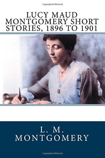 Lucy Maud Montgomery Short Stories, 1896 to 1901