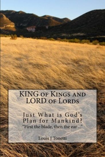 KING of Kings and LORD of Lords: Just What is God's Plan for Mankind?