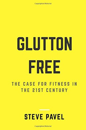 Glutton Free: The Case For Fitness In The 21st Century