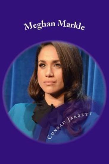 Meghan Markle: A Biography of Prince Harry's Soul Mate