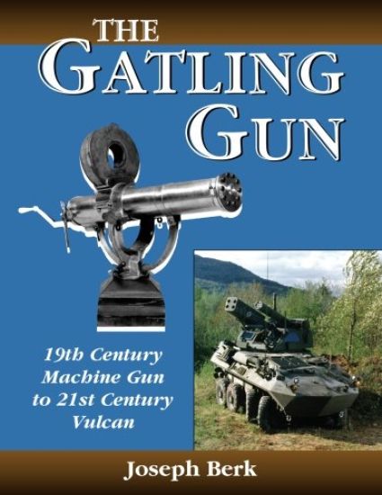 The Gatling Gun: 19th Century Machine Gun to 21st Century Vulcan