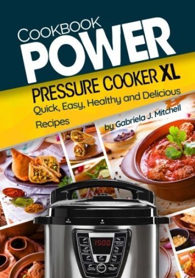 Power Pressure Cooker XL Cookbook: Quick, Easy, Healthy and Delicious Recipes