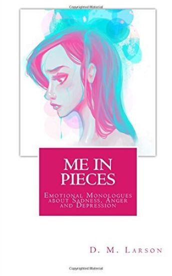 Me in Pieces: Emotional Monologues about Sadness, Anger and Depression
