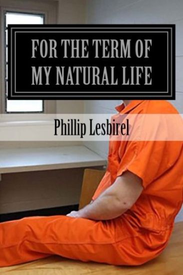For the term of my natural life: Jailed for a crime I didn't commit