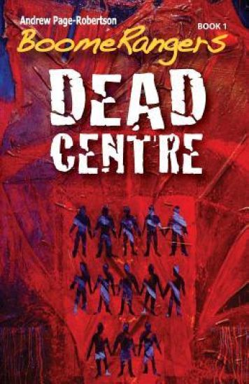 BoomeRangers Book 1. DEAD CENTRE