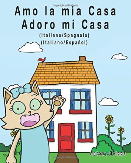 Amo la mia casa - Adoro mi Casa: Edizione Bilingue - Italiano/Spagnolo