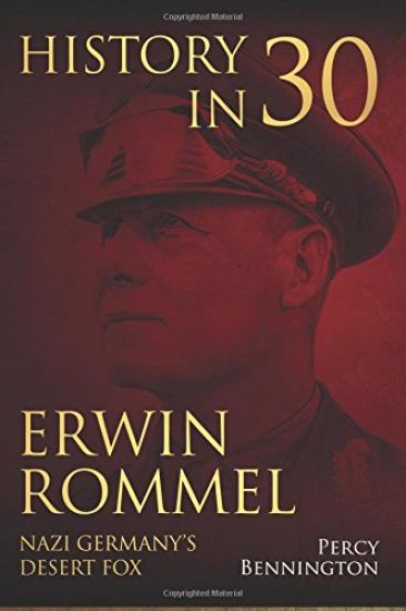 History in 30: The Life of Erwin Rommel, Nazi Germany's Desert Fox