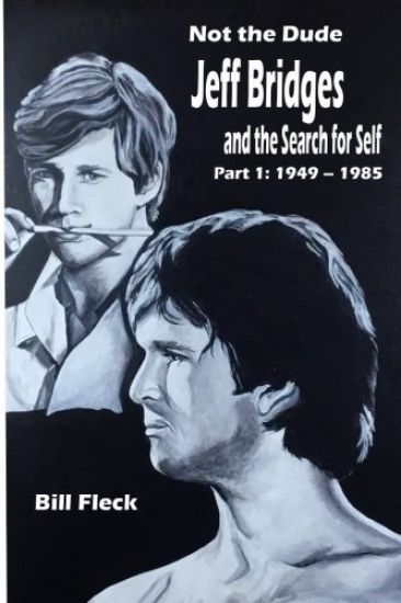 Not the Dude: Jeff Bridges and the Search for Self: Part 1: 1949-1985