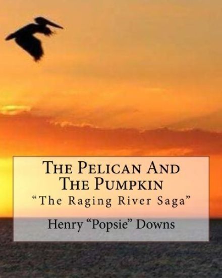 The Pelican And The Pumpkin: The Raging River Saga
