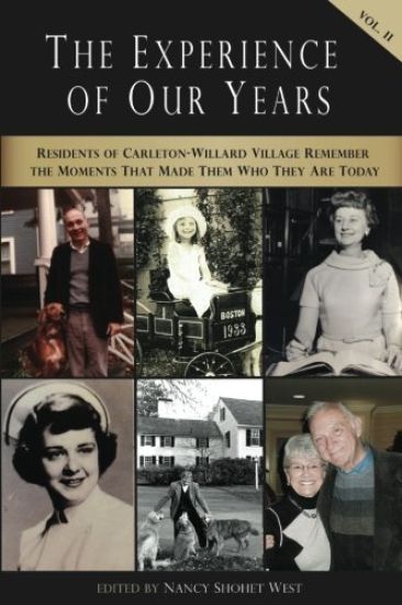 The Experience of Our Years: Volume II: Residents of Carleton-Willard Village Remember the Moments and Events That Made Them Who They Are Today