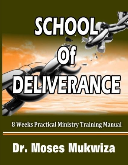 School Of Deliverance: 8 Weeks Ministry Training Manual