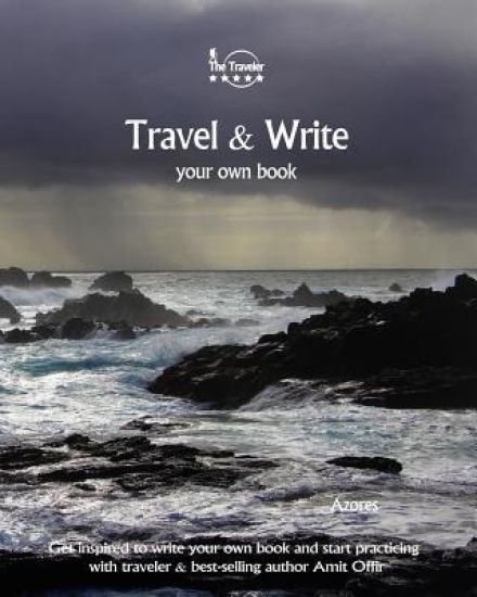 Travel & Write Your Own Book - Azores: Get inspired to write your own book and start practicing with traveler & best-selling author Amit Offir