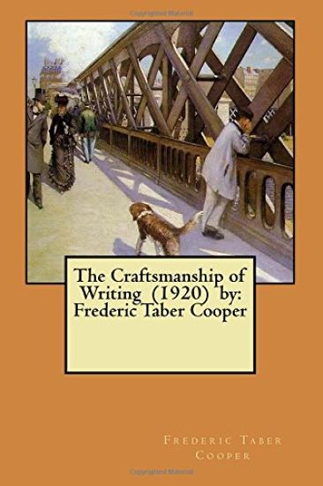 The Craftsmanship of Writing (1920) by: Frederic Taber Cooper
