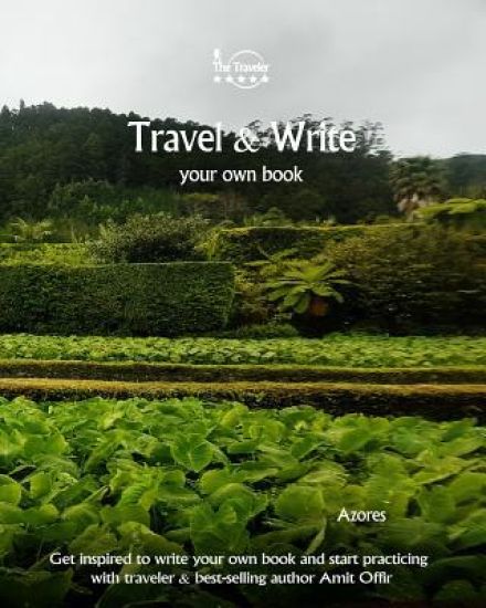 Travel & Write Your Own Book - Azores: Get Inspired to Write Your Own Book and Start Practicing with Traveler & Best-Selling Author Amit Offir