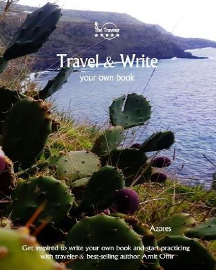 Travel & Write Your Own Book - Azores: Get Inspired to Write Your Own Book and Start Practicing with Traveler & Best-Selling Author Amit Offir