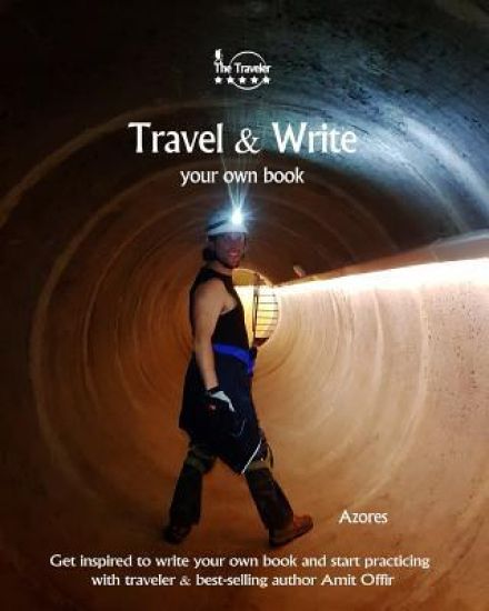 Travel & Write Your Own Book - Azores: Get Inspired to Write Your Own Book and Start Practicing with Traveler & Best-Selling Author Amit Offir