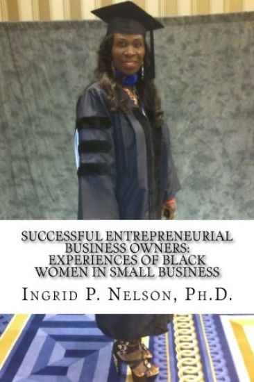Successful Entrepreneurial Business Owners: Experiences of Black Women in Small Business
