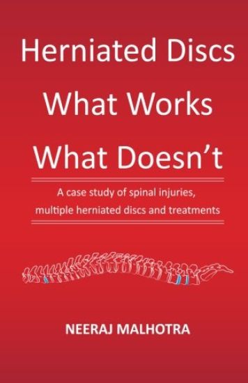 Herniated Discs - What Works & What Doesn't: A case study of spinal injuries, multiple herniated discs and treatments