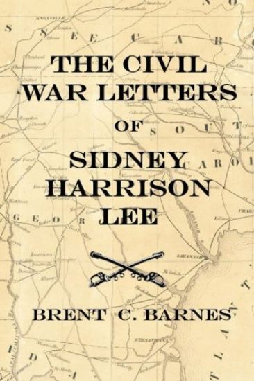 Civil War Letters of Sidney Harrison Lee: The Correspondence of a Union Soldier 1864 - 1865