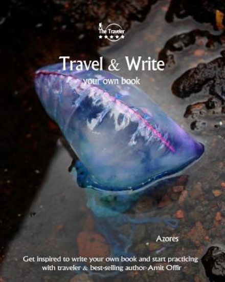 Travel & Write Your Own Book - Azores: Get Inspired to Write Your Own Book and Start Practicing with Traveler & Best-Selling Author Amit Offir