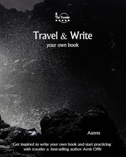 Travel & Write Your Own Book - Azores: Get inspired to write your own book and start practicing with traveler & best-selling author Amit Offir