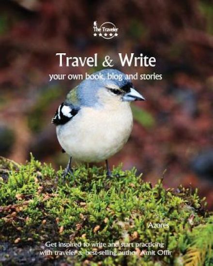 Travel & Write Your Own Book - Azores: Get Inspired to Write Your Own Book and Start Practicing with Traveler & Best-Selling Author Amit Offir