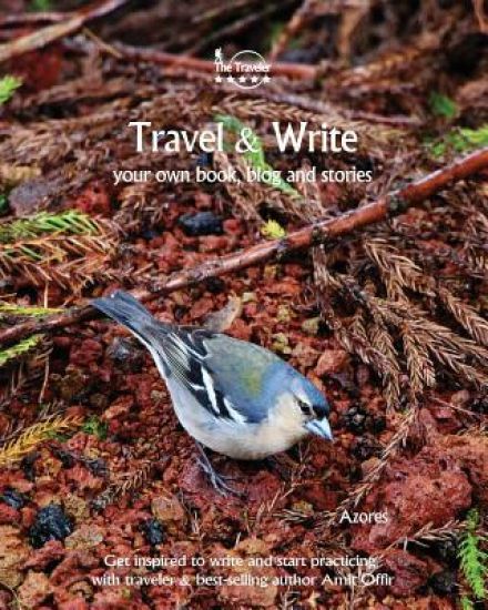 Travel & Write Your Own Book - Azores: Get Inspired to Write Your Own Book and Start Practicing with Traveler & Best-Selling Author Amit Offir